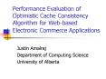 Performance Evaluation of Optimistic Cache Consistency Algorithm for Webbased Electronic Commerce Ap PowerPoint PPT Presentation