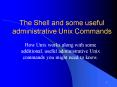 The Shell and some useful administrative Unix Commands PowerPoint PPT Presentation