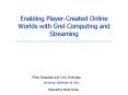 Enabling PlayerCreated Online Worlds with Grid Computing and Streaming PowerPoint PPT Presentation