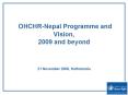 OHCHRNepal Programme and Vision, 2009 and beyond 21 November 2008, Kathmandu PowerPoint PPT Presentation