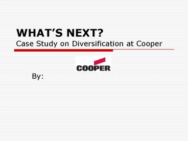 WHATS NEXT Case Study on Diversification at Cooper