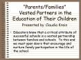 ParentsFamilies Vested Partners in the Education of Their Children Presented by Claudia Kreis PowerPoint PPT Presentation