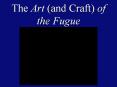 The Art (and Craft) of the Fugue PowerPoint PPT Presentation
