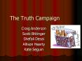 The Truth Campaign PowerPoint PPT Presentation