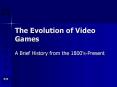 The Evolution of Video Games PowerPoint PPT Presentation