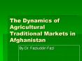 The Dynamics of Agricultural Traditional Markets in Afghanistan PowerPoint PPT Presentation