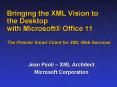 Bringing the XML Vision to the Desktop with Microsoft Office 11 The Premier Smart Client for XML Web PowerPoint PPT Presentation