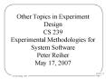 Other Topics in Experiment Design CS 239 Experimental Methodologies for System Software Peter Reiher PowerPoint PPT Presentation