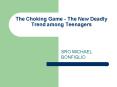 The Choking Game The New Deadly Trend among Teenagers PowerPoint PPT Presentation