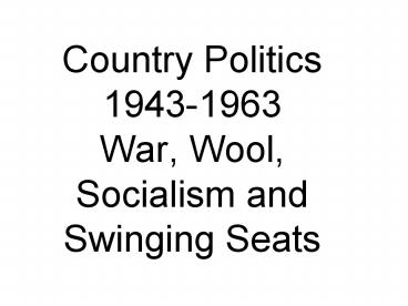 Country Politics 19431963 War, Wool, Socialism and Swinging Seats