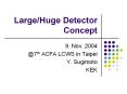 LargeHuge Detector Concept PowerPoint PPT Presentation