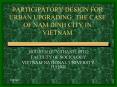 PARTICIPATORY DESIGN FOR URBAN UPGRADING: THE CASE OF NAM DINH CITY IN VIETNAM PowerPoint PPT Presentation