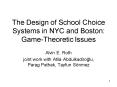 The Design of School Choice Systems in NYC and Boston: GameTheoretic Issues PowerPoint PPT Presentation