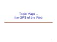 Topic Maps the GPS of the Web PowerPoint PPT Presentation