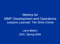Metrics for MMP Development and Operations Lessons Learned: The Sims Online PowerPoint PPT Presentation