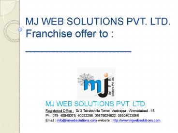 MJ WEB SOLUTIONS PVT. LTD. Franchise offer to : __________________