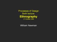 Processes of Design Sixth lecture: Ethnography 27 October 2003