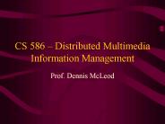 CS 586 Distributed Multimedia Information Management
