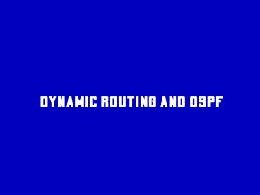 Dynamic Routing and OSPF