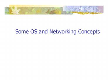 Some OS and Networking Concepts