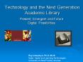 Technology and the Next Generation Academic Library PowerPoint PPT Presentation