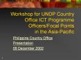Workshop for UNDP Country Office ICT Programme Officers/Focal Points in the Asia-Pacific PowerPoint PPT Presentation