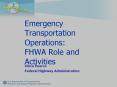 Emergency Transportation Operations: FHWA Role and Activities PowerPoint PPT Presentation