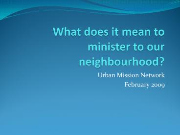 What does it mean to minister to our neighbourhood?