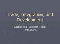 Trade, Integration, and Development PowerPoint PPT Presentation