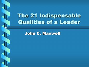 The 21 Indispensable Qualities of a Leader