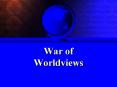 War of Worldviews PowerPoint PPT Presentation