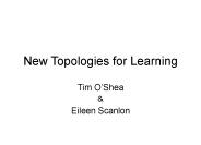 New Topologies for Learning