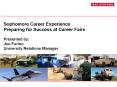 Sophomore Career Experience Preparing for Success at Career Fairs Presented by: Joe Furino Universit PowerPoint PPT Presentation