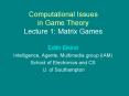 Computational Issues in Game Theory Lecture 1: Matrix Games PowerPoint PPT Presentation