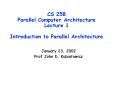 CS 258 Parallel Computer Architecture Lecture 1 Introduction to Parallel Architecture PowerPoint PPT Presentation