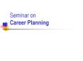 Seminar on Career Planning PowerPoint PPT Presentation