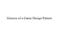 Genesis of a Game Design Pattern PowerPoint PPT Presentation