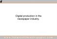 Digital production in the newspaper industry. PowerPoint PPT Presentation
