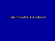 The Industrial Revolution