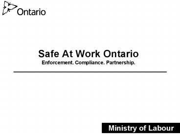 Safe At Work Ontario Enforcement. Compliance. Partnership.