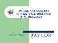 WHERE DO I GO NEXT PUTTING IT ALL TOGETHER STRATEGICALLY PowerPoint PPT Presentation