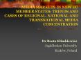 MEDIA MARKETS IN NEW EU MEMBER STATES: TRENDS AND CASES OF REGIONAL, NATIONAL AND TRANSNATIONAL MEDI PowerPoint PPT Presentation