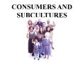 CONSUMERS AND SUBCULTURES PowerPoint PPT Presentation