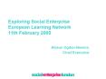Exploring Social Enterprise European Learning Network 11th February 2005 PowerPoint PPT Presentation