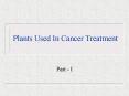 Plants Used In Cancer Treatment PowerPoint PPT Presentation