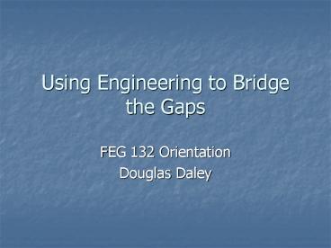 Using Engineering to Bridge the Gaps
