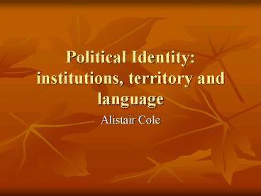 Political Identity: institutions, territory and language