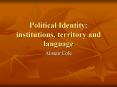 Political Identity: institutions, territory and language PowerPoint PPT Presentation