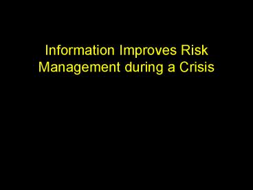 Information Improves Risk Management during a Crisis