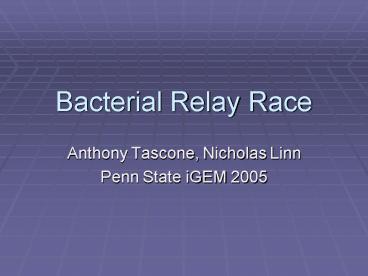 Bacterial Relay Race